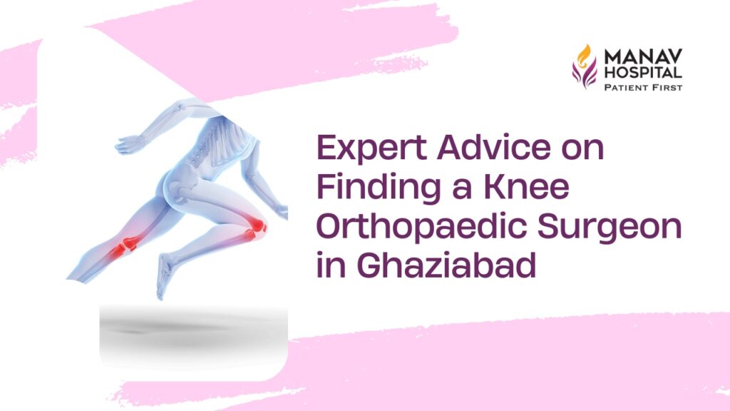 Knee Orthopaedic Surgeon in Ghaziabad