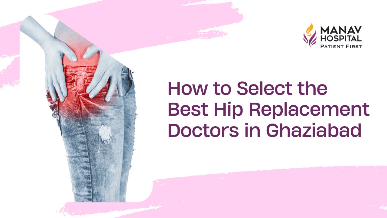 Best Doctors for Hip Replacement Treatment in Ghaziabad