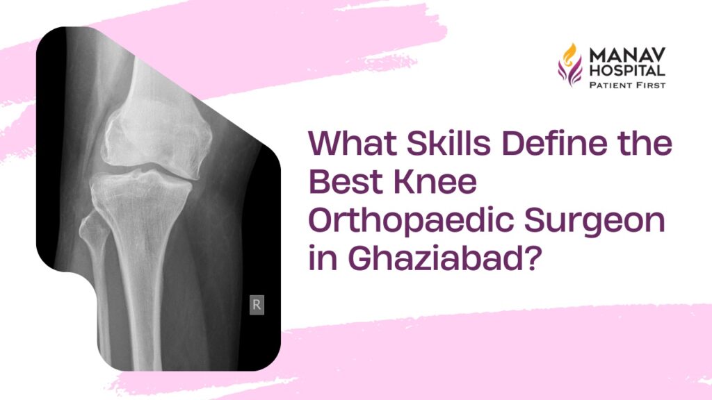 Best Knee Orthopaedic Surgeon in Ghaziabad