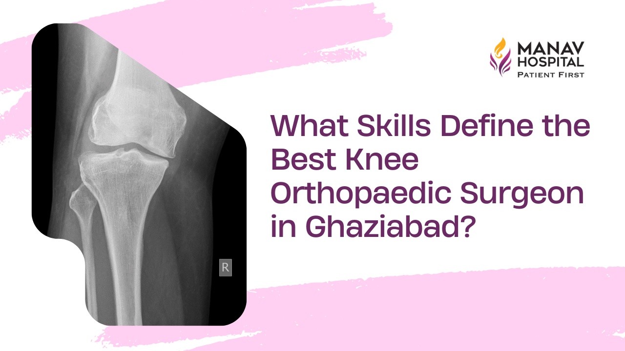 Best Knee Orthopaedic Surgeon in Ghaziabad