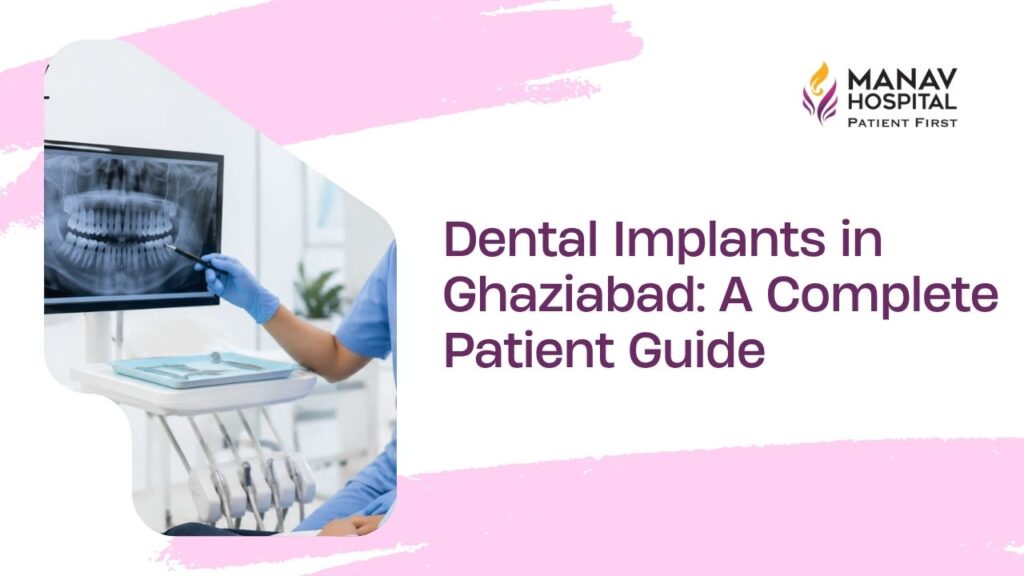 Dental implant consultation in Ghaziabad at Manav Hospital