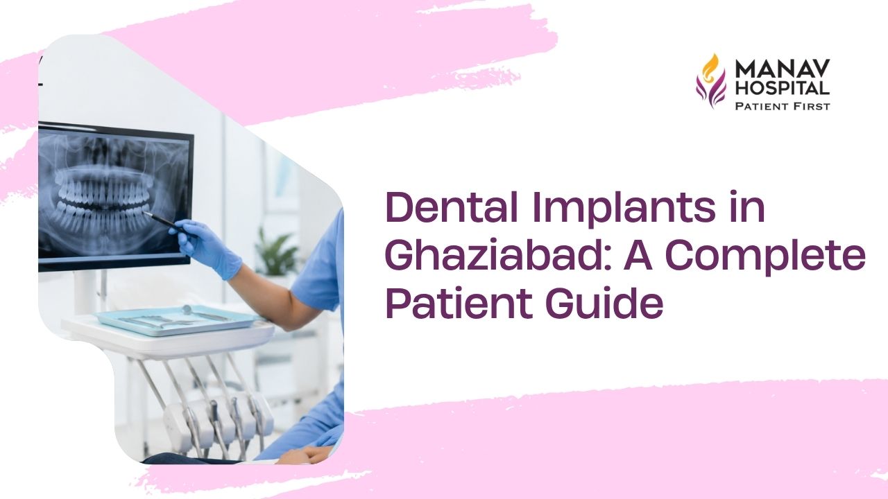Dental implant consultation in Ghaziabad at Manav Hospital