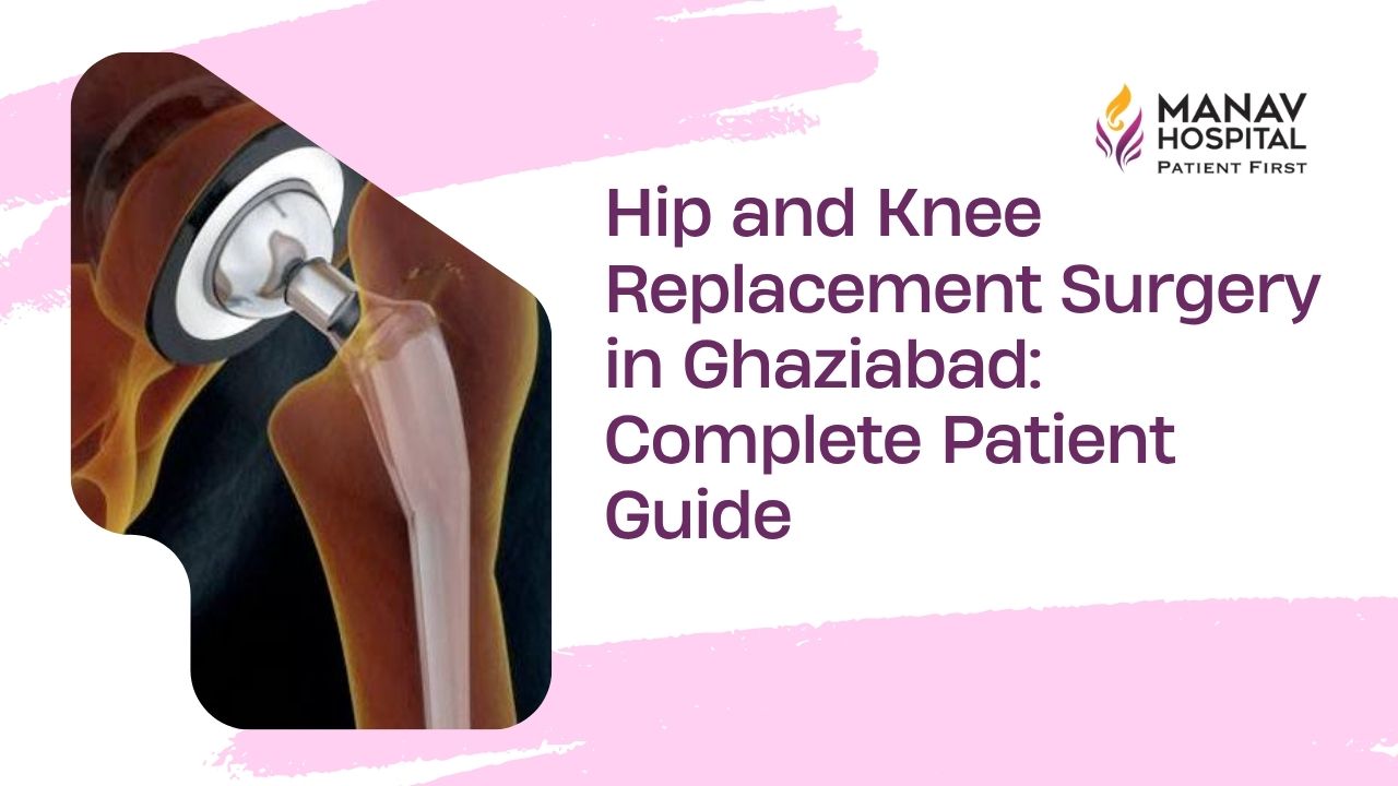 Hip and knee replacement surgery in Ghaziabad at Manav Hospital