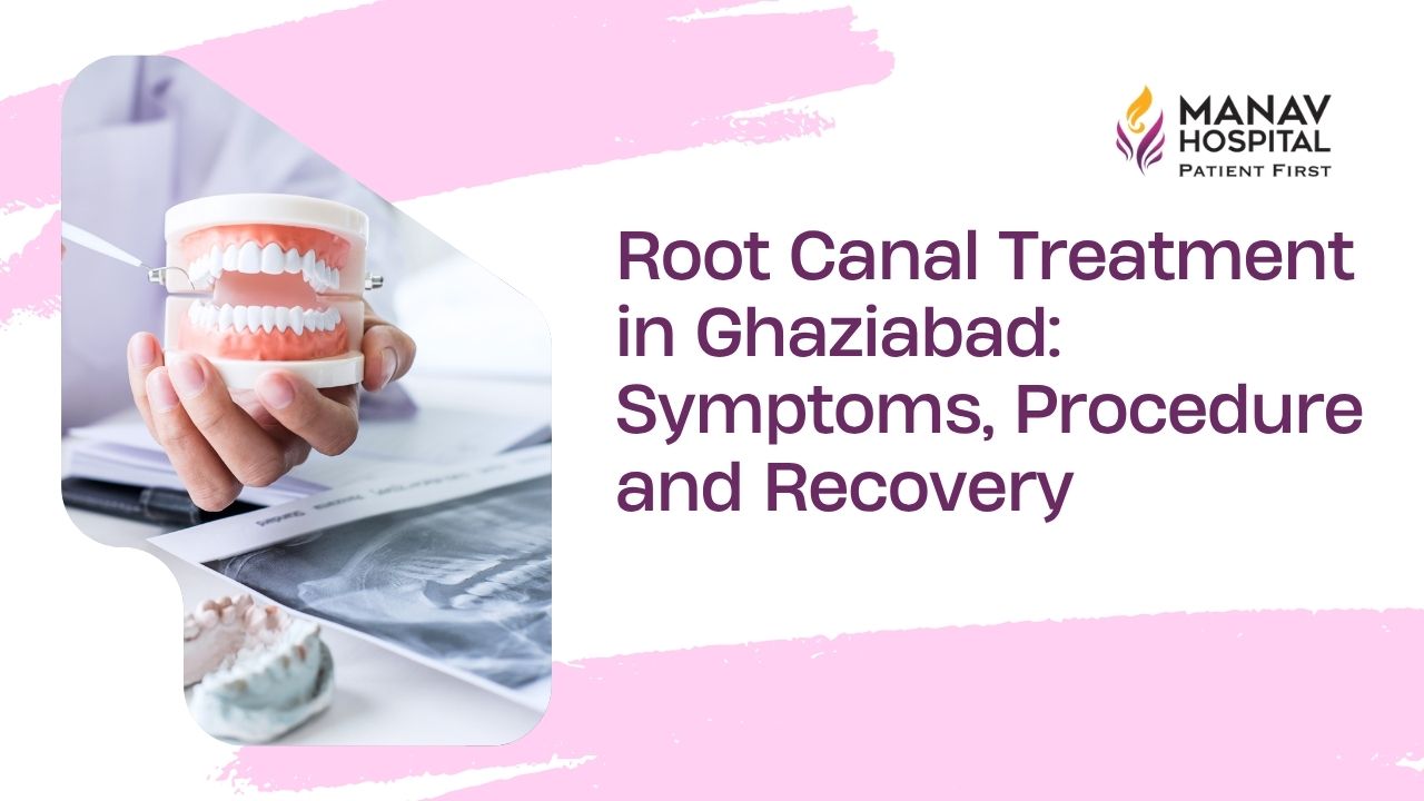Dentist explaining root canal treatment in Ghaziabad at Manav Hospital