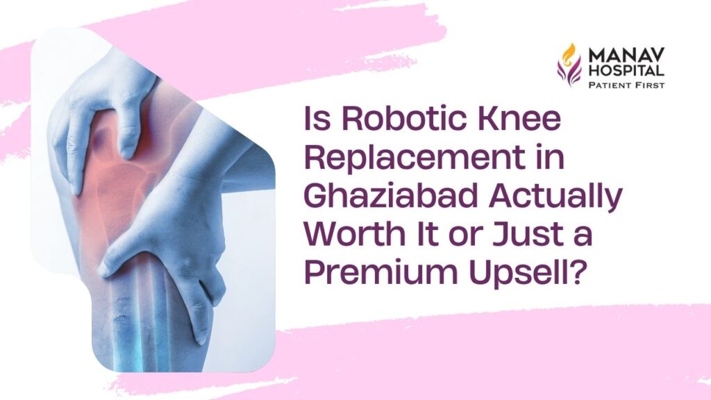 Robotic knee replacement surgery in progress at Manav Hospital, Ghaziabad