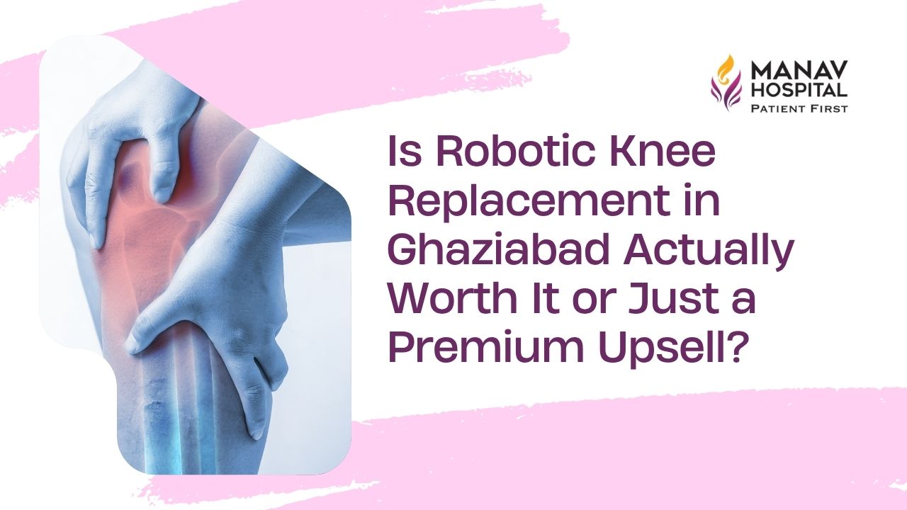 Robotic knee replacement surgery in progress at Manav Hospital, Ghaziabad