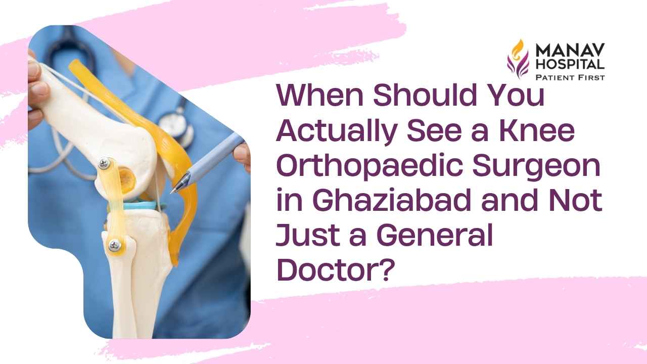 Knee orthopaedic surgeon examining a patient at Manav Hospital, Ghaziabad