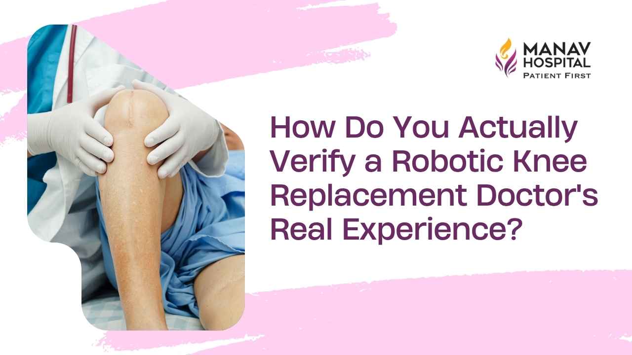 Verifying a robotic knee replacement doctor's credentials at Manav Hospital Ghaziabad