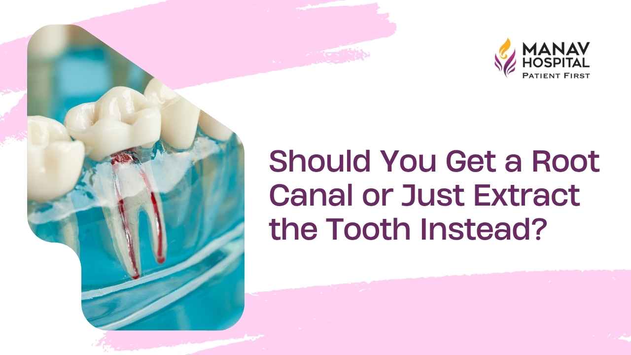 Dentist discussing root canal versus extraction options at Manav Hospital Ghaziabad