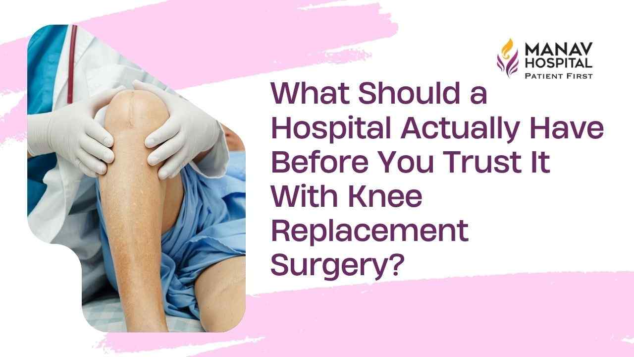 Hospital facility for knee replacement surgery at Manav Hospital Ghaziabad