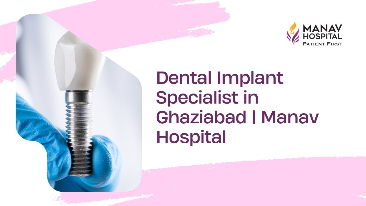 Dental implant consultation with Dr Kanika Gupta at Manav Hospital in Ghaziabad