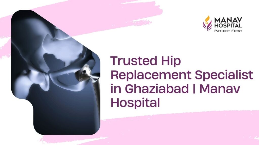 Hip replacement consultation with Dr Sharad Gupta at Manav Hospital in Ghaziabad