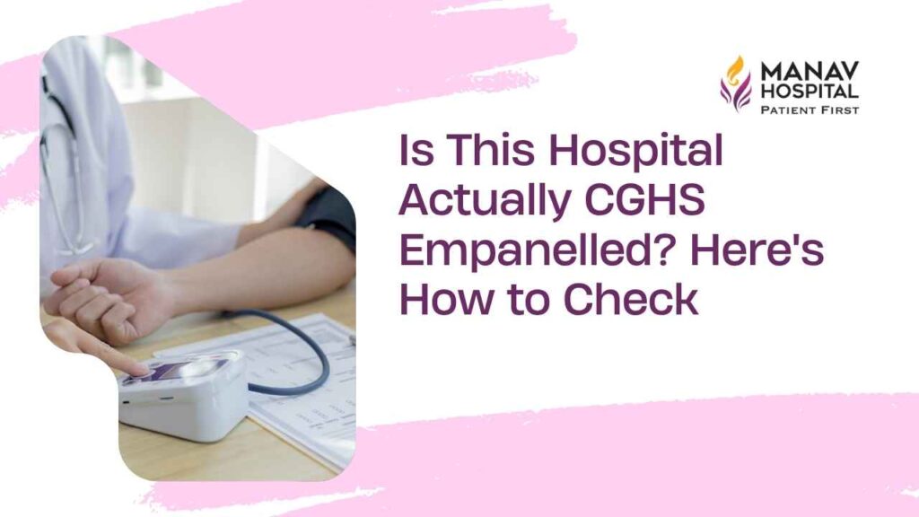 CGHS empanelment verification consultation at Manav Hospital in Ghaziabad