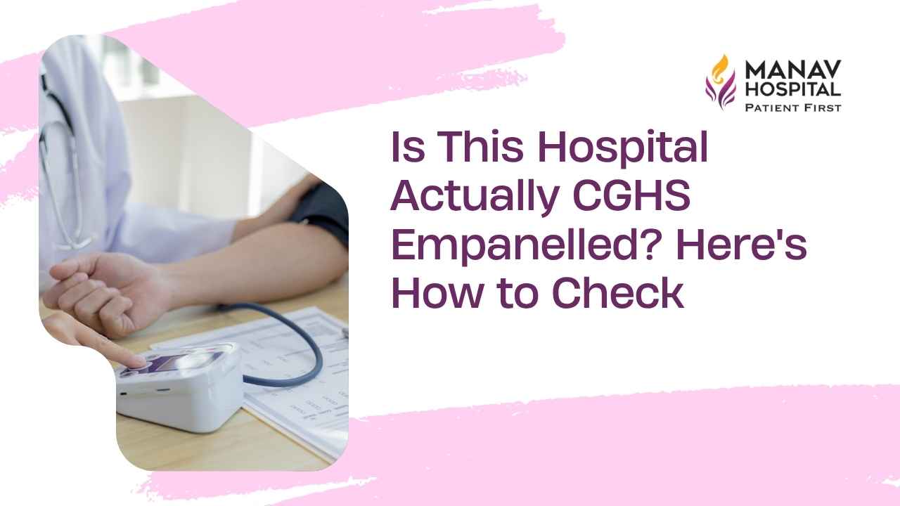 CGHS empanelment verification consultation at Manav Hospital in Ghaziabad